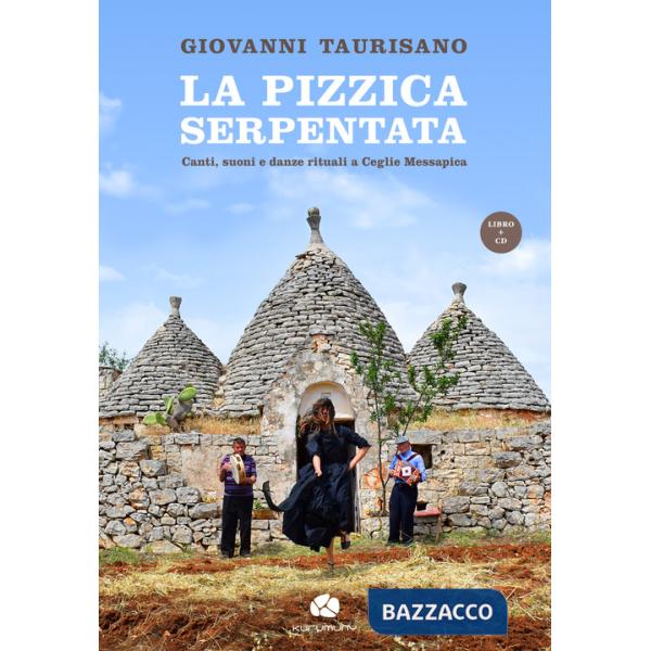 Pizzica serpentata. Canti, suoni e danze rituali a Ceglie Messapica. Con CD-Audio (La)