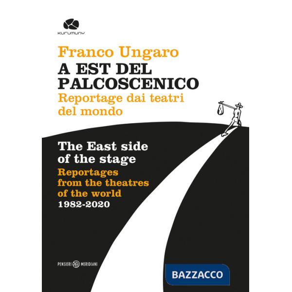 A Est del palcoscenico. Reportage dai teatri del mondo. Ediz. italiana e inglese