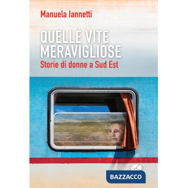 Quelle vite meravigliose. Storie di donne a Sud Est