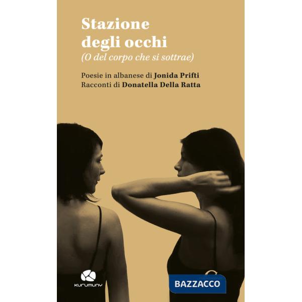 Stazione degli occhi. (O del corpo che si sottrae). Ediz. italiana e albanese