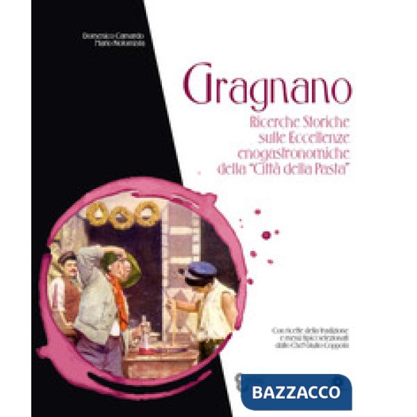 Gragnano. Ricerche storiche sulle eccellenze enogastronomiche della «Città della