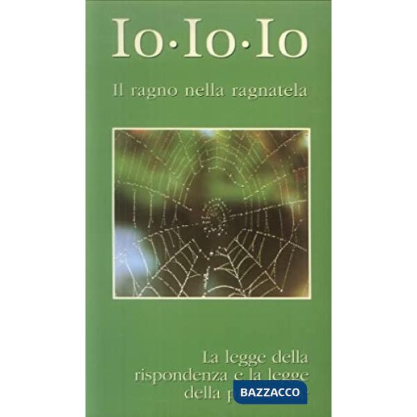 Io, io, io. Il ragno nella ragnatela. La legge della rispondenza e la legge dell