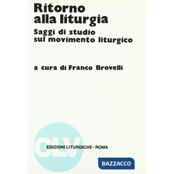 Ritorno alla liturgia. Saggi di studio sul movimento liturgico