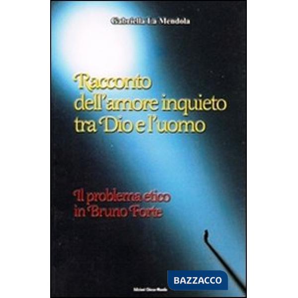Racconto dell'amore inquieto tra Dio e l'uomo. Il problema etico in Bruno Forte