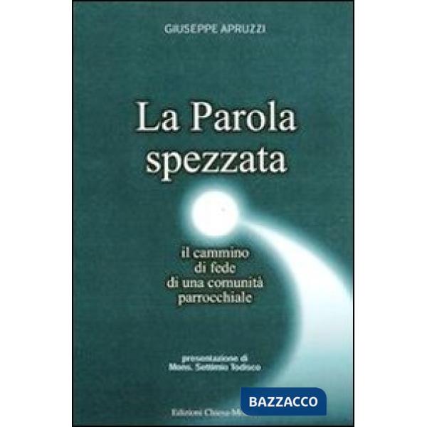 Parola spezzata. Il cammino di fede di una comunità parrocchiale (La)