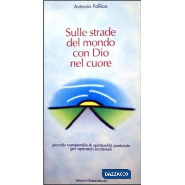 Sulle strade del mondo con Dio nel cuore. Piccolo compendio di spiritualità past