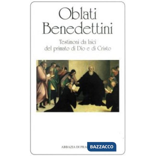 Oblati benedettini. Testimoni da laici del primato di Dio e di Cristo