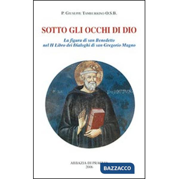 Sotto gli occhi di Dio. La figura di san Benedetto nel 2° libro dei Dialoghi di san Gregorio Magno