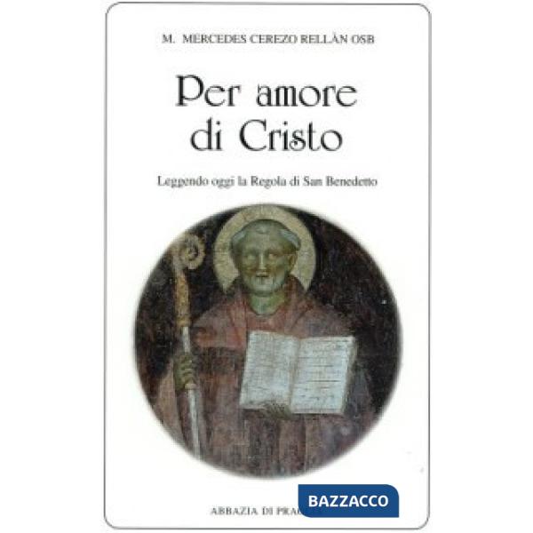 Per amore di Cristo. Leggendo oggi la Regola di san Benedetto