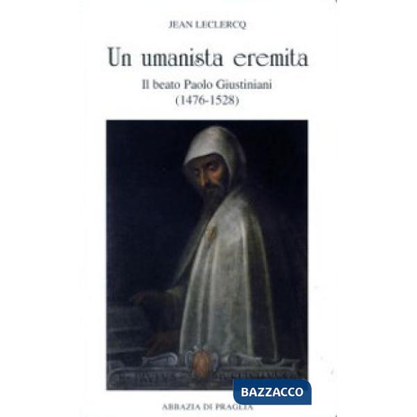 Umanista eremita. Il beato Paolo Giustiniani (1476-1528) (Un)