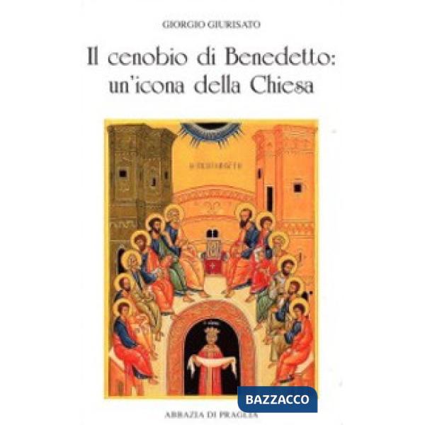 Cenobio di Benedetto. Un'icona della Chiesa (Il)