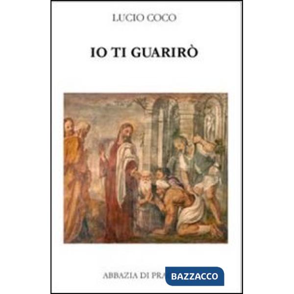 Io ti guarirò. Antologia patristica su Cristo medico dei corpi e delle anime