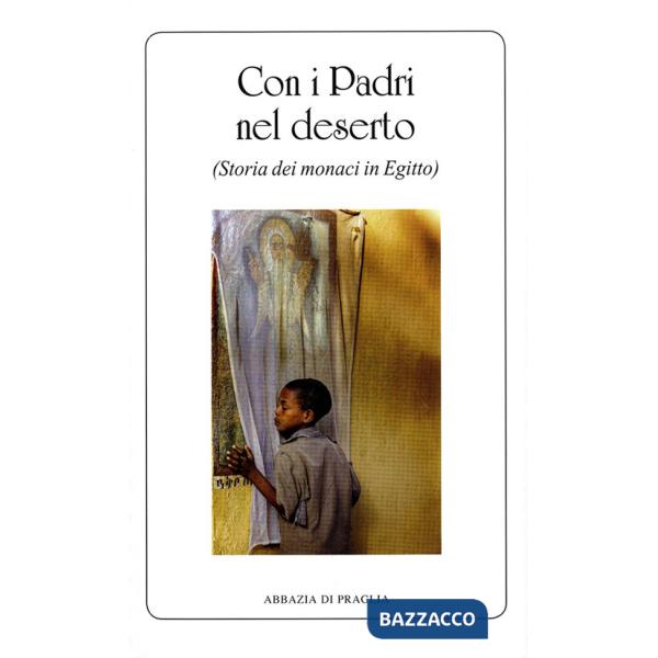 Con i padri nel deserto. Storia dei monaci in Egitto