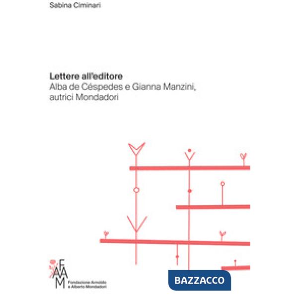 Lettere all'editore. Alba de Céspedes e Gianna Manzini, autrici Mondadori