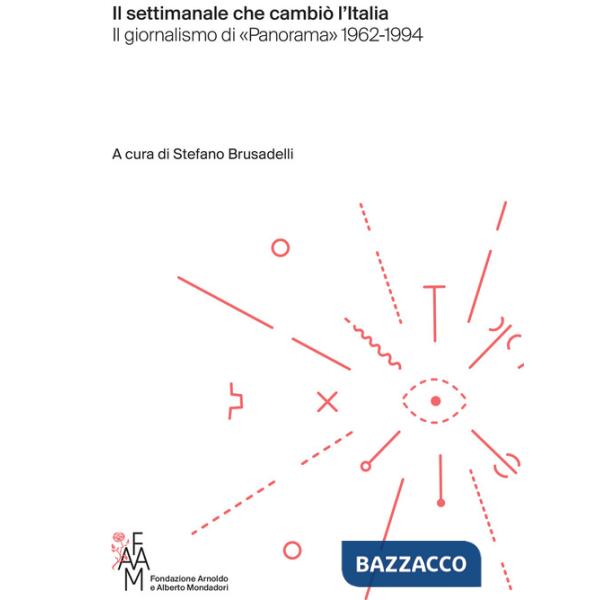 Settimanale che cambiò l'Italia. Il giornalismo di «Panorama» 1962-1994 (Il)
