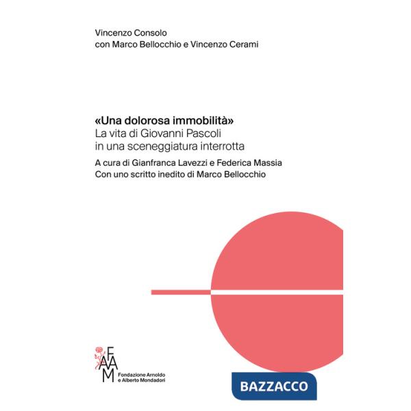 Dolorosa immobilità». La vita di Giovanni Pascoli in una sceneggiatura interrotta («Una)