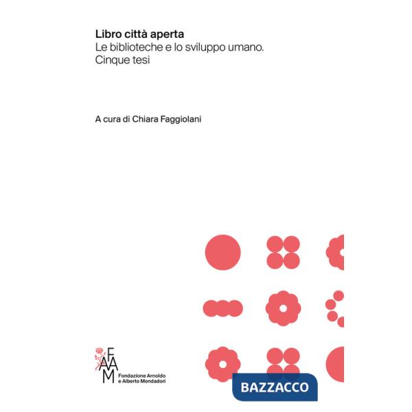 Libro città aperta. Le biblioteche e lo sviluppo umano. Cinque tesi