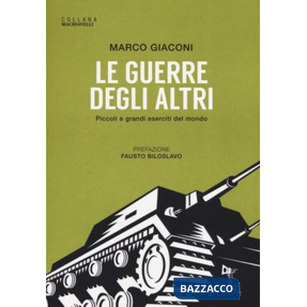 Guerre degli altri. Piccoli e grandi eserciti del mondo (Le)