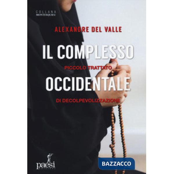 Complesso occidentale. Piccolo trattato di de-colpevolizzazione (Il)