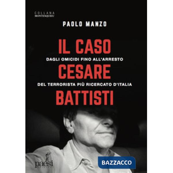 Caso Cesare Battisti. Dagli omicidi fino all'arresto del terrorista più ricercat
