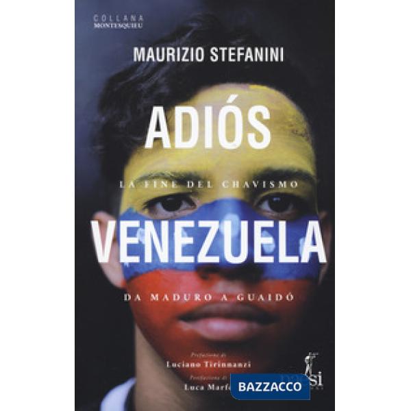 Adiós Venezuela. La fine del chavismo da Maduro a Guaidò