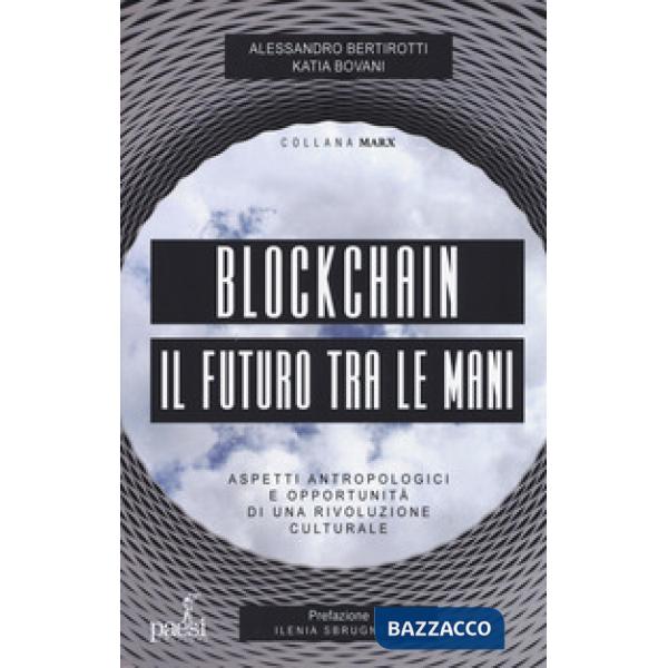 Blockchain il futuro tra le mani. Aspetti antropologici e opportunità di una riv