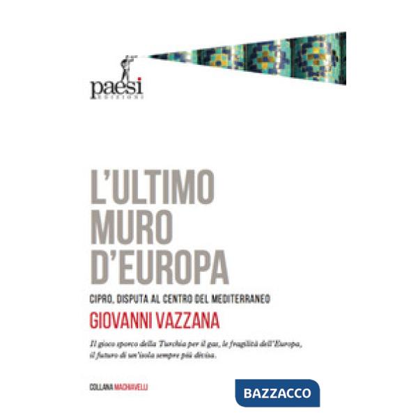 Ultimo muro d'Europa. Cipro, disputa al centro del Mediterraneo (L')
