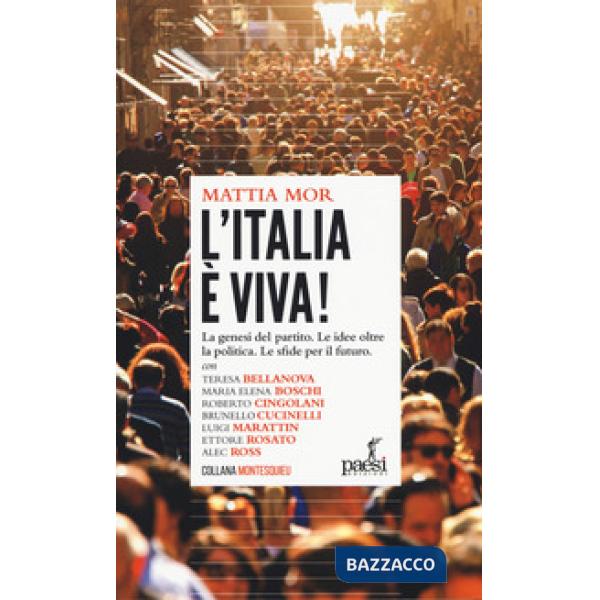 Italia è viva! La genesi del partito. Le idee oltre la politica. Le sfide per il