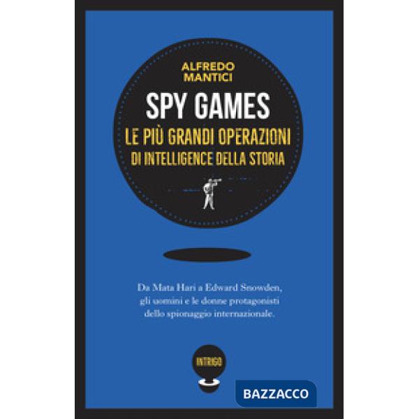 Spy games. Le più grandi operazioni d'intelligence della storia