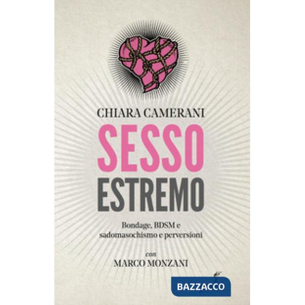 Sesso estremo. Bondage, BDSM, sadomasochismo e perversioni