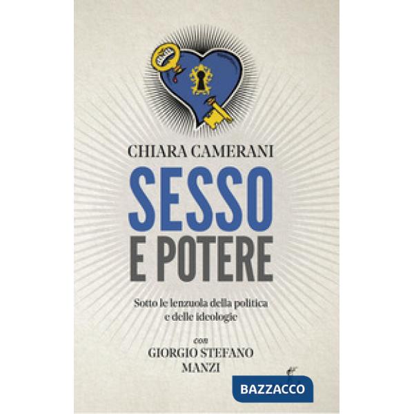 Sesso e potere. Sotto le lenzuola della politica, dalle ideologie al carisma