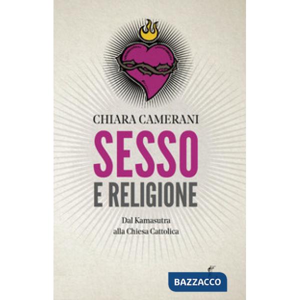 Sesso e religione. Dal paganesimo al satanismo, dal Kamasutra alla Chiesa Cattolica