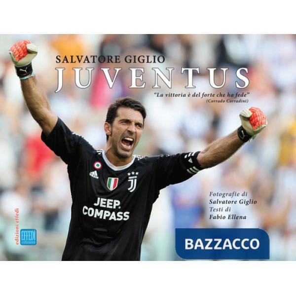 Juventus. Vittoria è del forte che ha fede. Ediz. illustrata