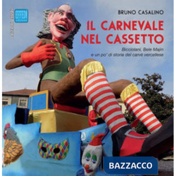 Carnevale nel cassetto. Bicciolani, Bele Majin e un po' di storia del carvè vercellese (Il)
