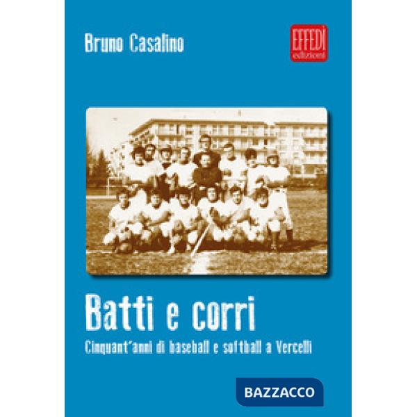 Batti e corri. Cinquant'anni di baseball e softball a Vercelli