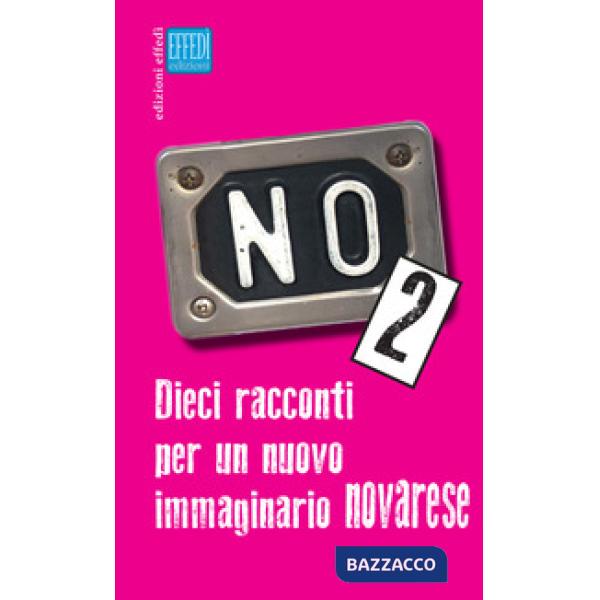 No. Dieci racconti per un nuovo immaginario novarese. Vol. 2