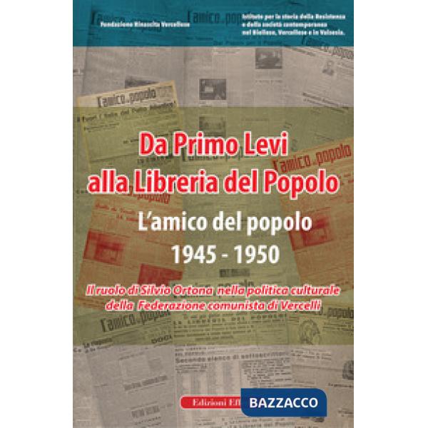 Da Primo Levi alla Libreria del Popolo. L'Amico del Popolo. 1945-1950. Il ruolo di Silvio Ortona nella politica culturale della 
