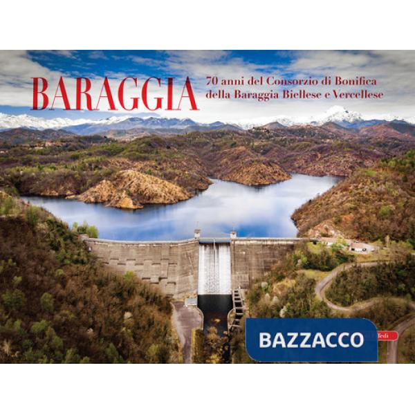 Baraggia. 70 anni del Consorzio di bonifica della Baraggia biellese e vercellese. Ediz. a colori