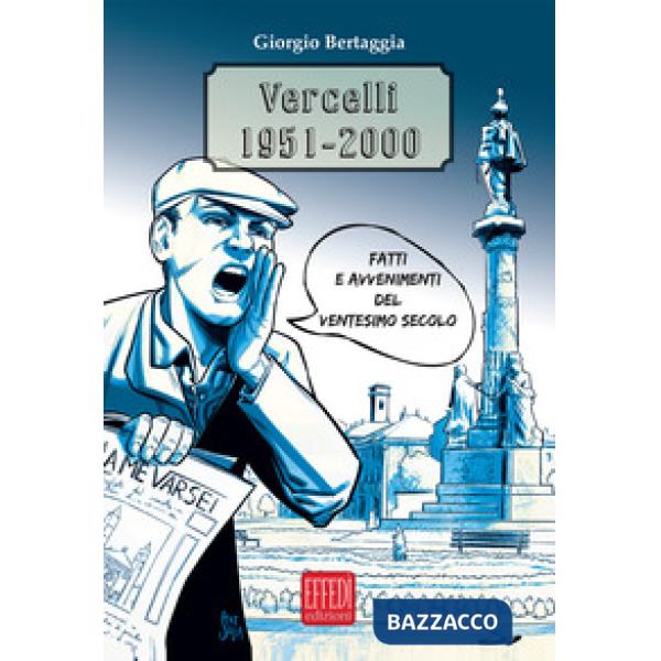 Vercelli 1951-2000. Fatti e avvenimenti del Ventesimo secolo