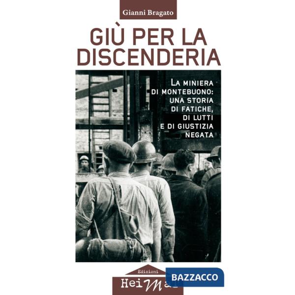 Giù per la discenderia. La miniera di Montebuono: una storia di fatiche, di lutti e di giustizia negata