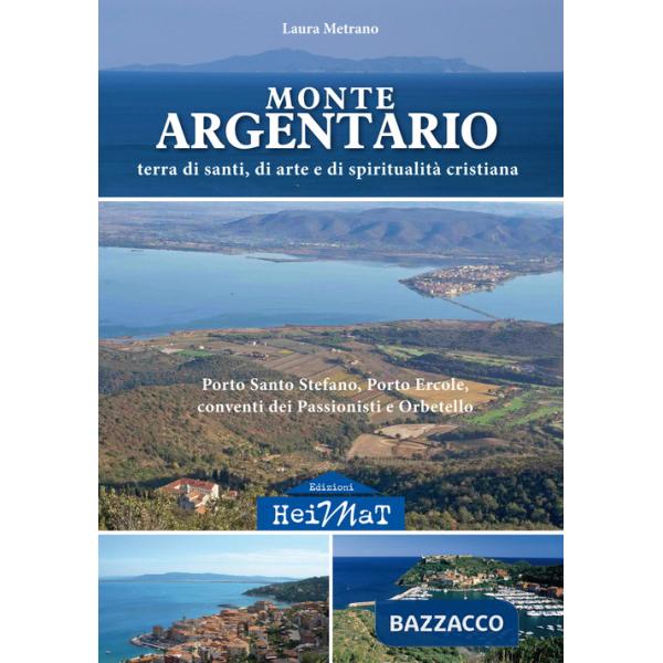 Monte Argentario. Terra di santi, di arte e di spiritualità cristiana. Porto Santo Stefano, Porto Ercole, conventi dei Passionis