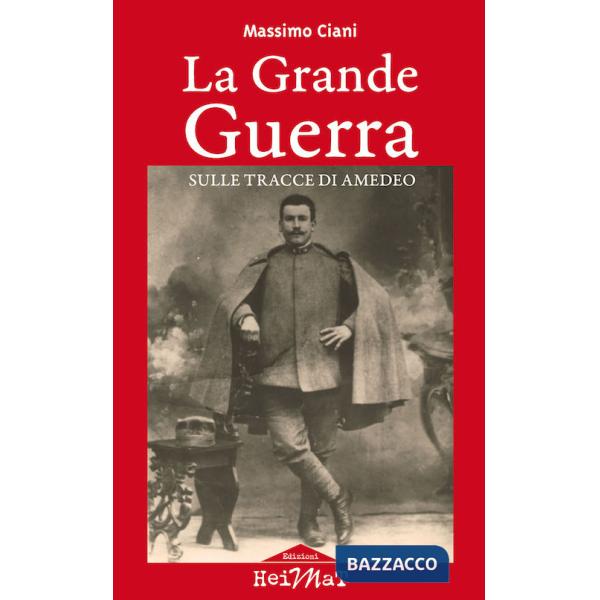 Grande Guerra sulle tracce di Amedeo (La)