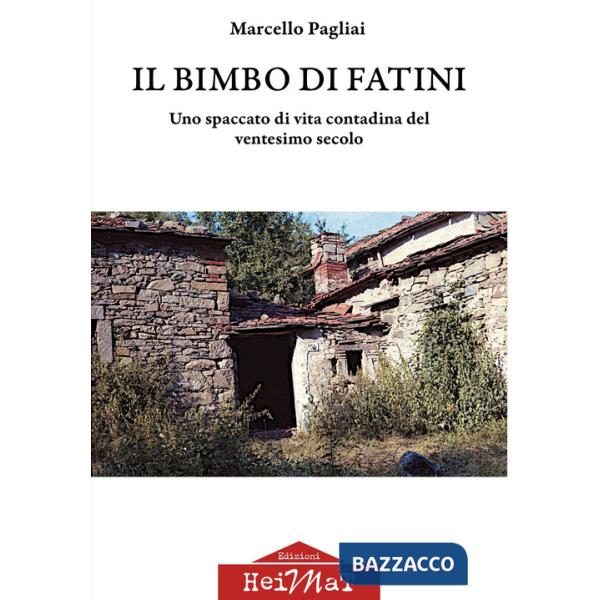 Bimbo di Fatini. Uno spaccato di vita contadina del ventesimo secolo (Il)