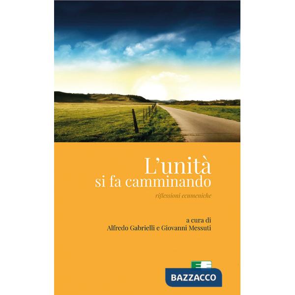 Unità si fa camminando. Riflessioni ecumeniche (L')