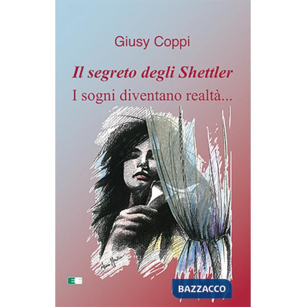 Segreto degli Shettler. I sogni diventano realtà.... Ediz. a caratteri grandi (Il)