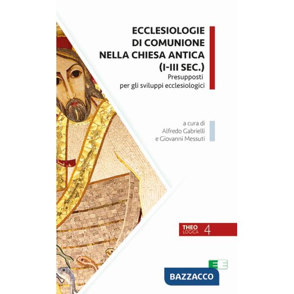 Ecclesiologie di comunione nella Chiesa antica (I-III sec.). Presupposti per gli sviluppi ecclesiologici