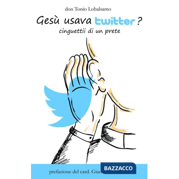 Gesù usava twitter? Cinguettii di un prete. Ediz. illustrata
