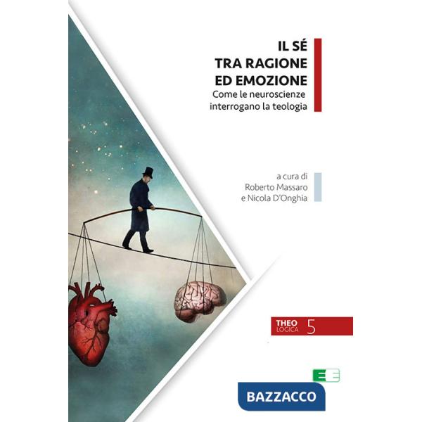 Sé tra ragione ed emozione. Come le neuroscienze interrogano la teologia (Il)