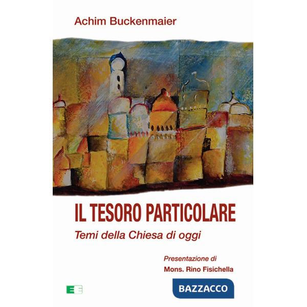 Tesoro particolare. Temi della Chiesa di oggi (Il)
