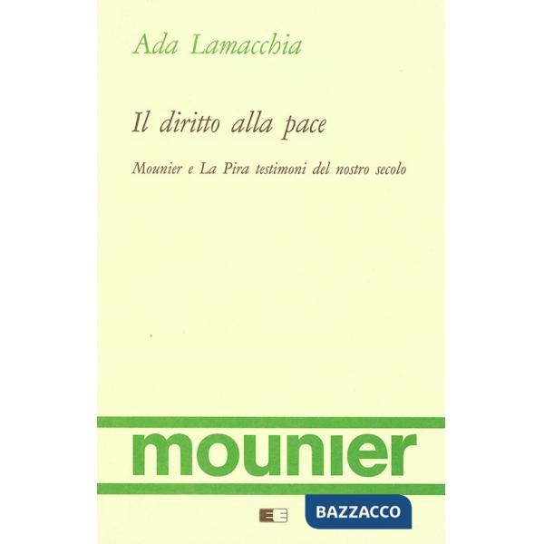 Diritto alla pace. Mounier e La Pira testimoni del nostro secolo (Il)